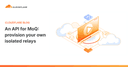 Cloudflare ra mắt API cho MoQ: Tự chủ hạ tầng Relay với khả năng kiểm soát truy cập cô lập