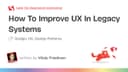 Chiến lược cải thiện UX cho các hệ thống Legacy: Từ 'Black Box' đến trải nghiệm hiện đại
