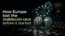 Châu Âu đã tự 'bóp nghẹt' thị trường Stablecoin như thế nào qua các quy định khắt khe?
