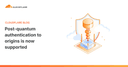Cloudflare tiên phong triển khai xác thực hậu lượng tử cho kết nối Origin