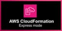 Tăng tốc triển khai hạ tầng lên gấp 4 lần với chế độ AWS CloudFormation Express