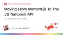 Chuyển đổi từ Moment.js sang JS Temporal API: Hướng dẫn chi tiết cho lập trình viên hiện đại