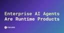 Enterprise AI Agents: Tại sao chúng là sản phẩm Runtime thay vì chỉ là mô hình ngôn ngữ