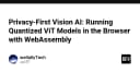 Privacy-First Vision AI: Chạy mô hình Quantized ViT trực tiếp trên trình duyệt với WebAssembly