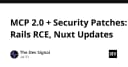 Cập nhật công nghệ tuần qua: MCP 2.0 ra mắt, lỗ hổng RCE nghiêm trọng trên Rails và bản vá cho Nuxt