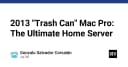 Tái sinh Mac Pro 2013: Giải pháp Home Server hiệu năng cao với thiết kế huyền thoại