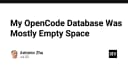Khi Database OpenCode chỉ là những khoảng trống: Bài học về tối ưu hóa lưu trữ và hiệu năng