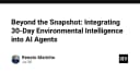 Vượt xa các bản Snapshot: Tích hợp trí tuệ môi trường 30 ngày vào AI Agents