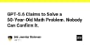 Nghịch lý GPT-5.6: Khi AI tuyên bố giải quyết bài toán toán học 50 năm nhưng không ai có thể kiểm chứng