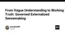 Chuyển đổi từ hiểu biết mơ hồ sang sự thật làm việc: Nghệ thuật Governed Externalized Sensemaking