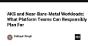AKS và các Workload tiệm cận Bare-Metal: Chiến lược quy hoạch hạ tầng cho đội ngũ Platform