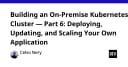 Xây dựng Kubernetes Cluster On-Premise: Triển khai, Cập nhật và Scaling ứng dụng thực tế