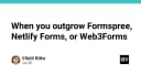 Khi nào bạn cần từ bỏ Formspree, Netlify Forms hoặc Web3Forms để tự xây dựng hệ thống xử lý form?