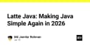 Latte Java: Tái định nghĩa sự đơn giản cho hệ sinh thái Java vào năm 2026