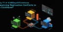 Giải mã xung đột Replication trong ClickHouse: Hướng dẫn xử lý triệt để cho kỹ sư dữ liệu