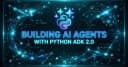 Xây dựng AI Agents chuyên nghiệp với Python Agent Development Kit (ADK) - Phiên bản 2026