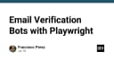 Xây dựng hệ thống Email Verification Bot tự động với Playwright: Giải pháp tối ưu cho kiểm thử và vận hành