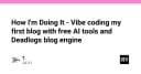 Vibe Coding: Hành trình xây dựng blog cá nhân với AI và Static Site Generator