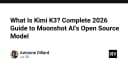 Kimi K3 là gì? Hướng dẫn toàn diện về mô hình AI mã nguồn mở từ Moonshot AI trong năm 2026
