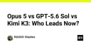 Cuộc chiến AI thượng đỉnh: Opus 5, GPT-5.6 Sol và Kimi K3 - Ai đang dẫn đầu?