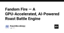 Fandom Fire: Khi GPU-Accelerated và AI kết hợp tạo nên cỗ máy Roast Battle đỉnh cao