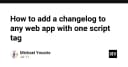Tích hợp Changelog vào bất kỳ ứng dụng Web nào chỉ với một thẻ Script duy nhất