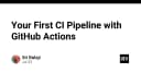 Xây dựng Pipeline CI đầu tiên với GitHub Actions: Hướng dẫn thực chiến cho lập trình viên