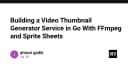 Xây dựng dịch vụ tạo Video Thumbnail chuyên nghiệp với Go, FFmpeg và Sprite Sheets