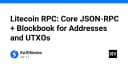 Làm chủ Litecoin RPC: Tối ưu hóa truy vấn dữ liệu Blockchain với Core JSON-RPC và Blockbook