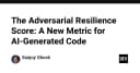 Adversarial Resilience Score: Bước ngoặt mới trong đánh giá độ tin cậy của mã nguồn AI