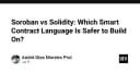 Soroban vs Solidity: Cuộc chiến ngôn ngữ Smart Contract và bài toán bảo mật cho hệ sinh thái Web3