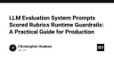 Xây dựng hệ thống đánh giá LLM chuyên nghiệp: Từ Rubrics đến Runtime Guardrails cho môi trường Production