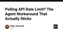 Vượt qua giới hạn Rate Limit khi Polling API: Giải pháp Agent Workaround thực chiến