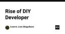 Sự trỗi dậy của DIY Developer: Khi lập trình viên tự làm chủ hệ sinh thái công cụ của chính mình