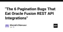 6 lỗi phân trang (Pagination) thường gặp khi tích hợp Oracle Fusion REST API