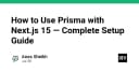 Hướng dẫn chi tiết tích hợp Prisma với Next.js 15: Thiết lập ORM chuẩn mực cho dự án hiện đại