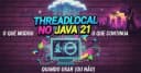 ThreadLocal trong Java 21: Những thay đổi cốt lõi, sự kế thừa và chiến lược sử dụng tối ưu