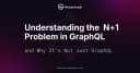 Giải mã bài toán N+1 trong GraphQL: Tại sao nó không chỉ là vấn đề của riêng GraphQL?