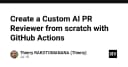 Xây dựng AI PR Reviewer tùy chỉnh từ con số không với GitHub Actions