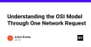 Giải mã mô hình OSI: Hành trình của một Network Request từ trình duyệt đến máy chủ
