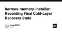 Hermes Memory Installer: Tối ưu hóa quy trình ghi nhận trạng thái phục hồi Cold-Layer