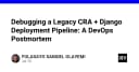 Giải mã sự cố Deployment: Bài học xương máu từ việc vận hành hệ thống Legacy CRA và Django