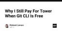 Tại sao lập trình viên vẫn sẵn sàng chi tiền cho Tower dù Git CLI hoàn toàn miễn phí?