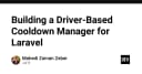 Xây dựng hệ thống Cooldown Manager dựa trên Driver trong Laravel: Giải pháp tối ưu cho kiến trúc linh hoạt