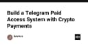 Xây dựng hệ thống truy cập trả phí trên Telegram tích hợp thanh toán Crypto: Hướng dẫn chi tiết cho lập trình viên
