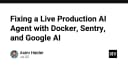 Giải cứu AI Agent trên môi trường Production: Chiến lược kết hợp Docker, Sentry và Google AI