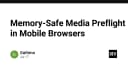 Tối ưu hóa Memory-Safe Media Preflight: Giải pháp bảo mật và hiệu năng cho trình duyệt di động