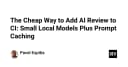 Tối ưu hóa chi phí AI Review trong CI: Giải pháp kết hợp Local Models và Prompt Caching