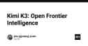 Kimi K3: Bước tiến mới trong kỷ nguyên Open Frontier Intelligence