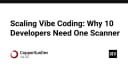 Scaling Vibe Coding: Tại sao 10 lập trình viên cần một Scanner chuyên dụng để tối ưu hóa quy trình?
